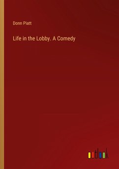 Life in the Lobby. A Comedy - Piatt, Donn