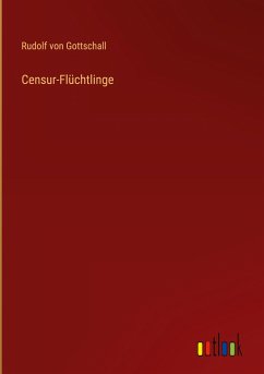 Censur-Flüchtlinge - Gottschall, Rudolf Von