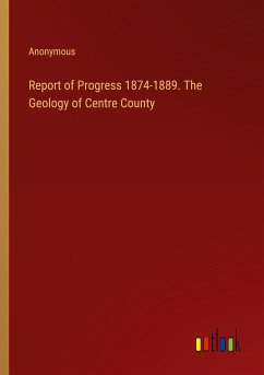 Report of Progress 1874-1889. The Geology of Centre County