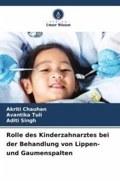 Rolle des Kinderzahnarztes bei der Behandlung von Lippen- und Gaumenspalten - Chauhan, Akriti;Tuli, Avantika;Singh, Aditi