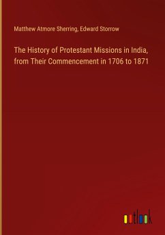 The History of Protestant Missions in India, from Their Commencement in 1706 to 1871