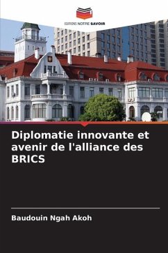 Diplomatie innovante et avenir de l'alliance des BRICS - Akoh, Baudouin Ngah