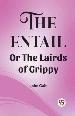 The Entail Or The Lairds of Grippy - Galt, John