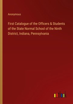 First Catalogue of the Officers & Students of the State Normal School of the Ninth District, Indiana, Pennsylvania