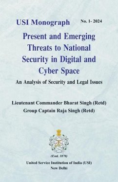 Present and Emerging Threats to National Security in Digital and Cyber Space - Singh, Lieutenant Commander Bharat; Singh, Group Captain Raja