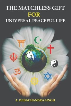 The Matchless Gift for Universal Peaceful Life - Singh, A Debachandra