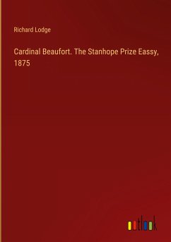 Cardinal Beaufort. The Stanhope Prize Eassy, 1875
