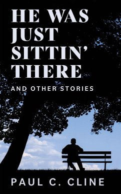 He Was Just Sittin' There And Other Stories - Cline, Paul C.