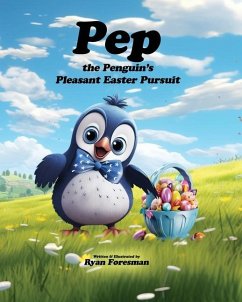 Pep the Penguin's Pleasant Easter Pursuit - Foresman, Ryan