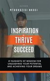 Inspiration to Thrive and Succeed - 41 Nuggets of Wisdom for Unleashing Your Potential and Achieving Your Dreams