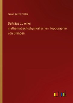 Beiträge zu einer mathematisch-physikalischen Topographie von Dilingen - Pollak, Franz Xaver