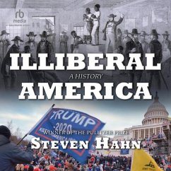 Illiberal America - Hahn, Steven