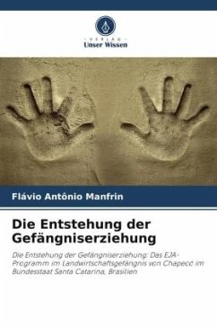 Die Entstehung der Gefängniserziehung - Manfrin, Flávio Antônio