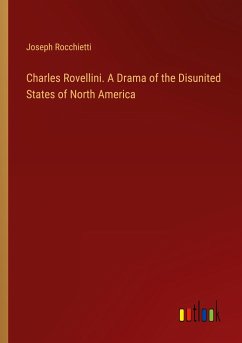Charles Rovellini. A Drama of the Disunited States of North America - Rocchietti, Joseph