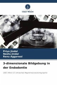 3-dimensionale Bildgebung in der Endodontie - Jindal, Priya;Jindal, Neetu;Aggarwal, Renu