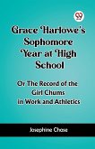 Grace Harlowe's Sophomore Year at High School Or The Record of the Girl Chums in Work and Athletics