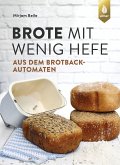 Brote mit wenig Hefe aus dem Brotbackautomaten (eBook, ePUB)