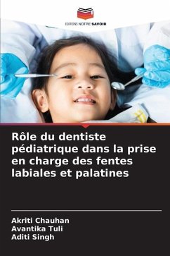 Rôle du dentiste pédiatrique dans la prise en charge des fentes labiales et palatines - Chauhan, Akriti;Tuli, Avantika;Singh, Aditi