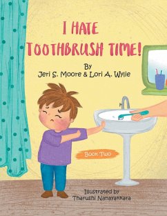 I Hate Toothbrush Time! - A. Wylie, Lori; Moore, Jeri