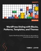 WordPress Styling with Blocks, Patterns, Templates, and Themes (eBook, ePUB)