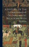 A History Of The Establishment Of Diplomatic Relations With Persia