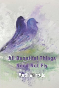 All Beautiful Things Need Not Fly - Willitts, Martin