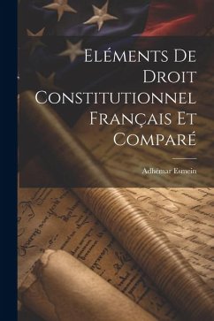 Eléments De Droit Constitutionnel Français Et Comparé - Esmein, Adhémar