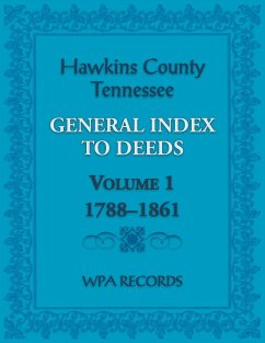 Hawkins County, Tennessee General Index to Deeds, Volume 1, 1788-1861 - Wpa Records