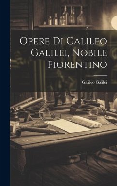 Opere Di Galileo Galilei, Nobile Fiorentino - Galilei, Galileo