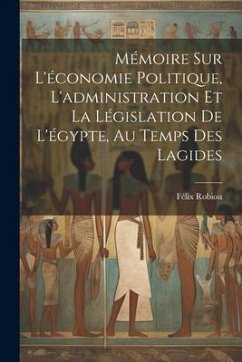 Mémoire Sur L'économie Politique, L'administration Et La Législation De L'égypte, Au Temps Des Lagides - Robiou, Félix