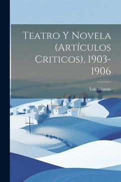 Teatro y novela (artículos criticos), 1903-1906 - Morote, Luis