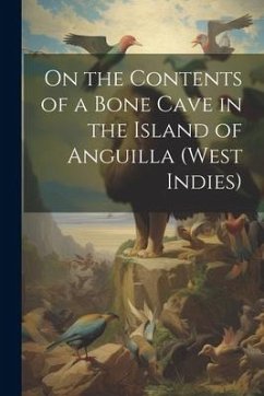 On the Contents of a Bone Cave in the Island of Anguilla (West Indies) - Anonymous