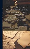 Recueil De Lettres Choisies, Pour Servir De Suite Aux Lettres De Madame De Sévigné À Madame De Grignan, Sa Fille...