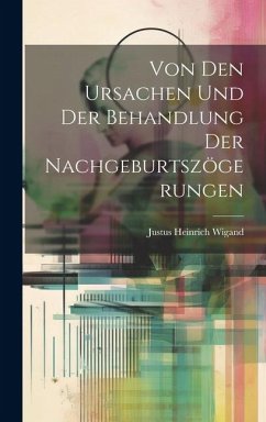 Von Den Ursachen Und Der Behandlung Der Nachgeburtszögerungen - Wigand, Justus Heinrich