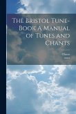 The Bristol Tune-Book A Manual of Tunes and Chants