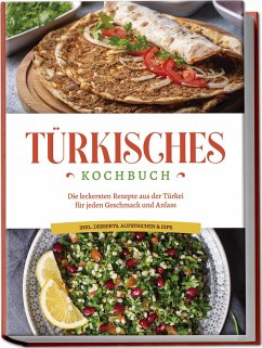 Türkisches Kochbuch: Die leckersten Rezepte aus der Türkei für jeden Geschmack und Anlass - inkl. Desserts, Aufstrichen & Dips - Kayali, Sofia