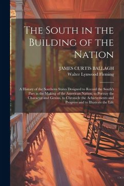 The South in the Building of the Nation - Fleming, Walter Lynwood; Ballagh, James Curtis