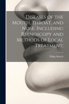 Diseases of the Mouth, Throat, and Nose, Including Rhinoscopy and Methods of Local Treatment; - Schech, Philip