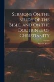 Sermons On the Study of the Bible, and On the Doctrines of Christianity