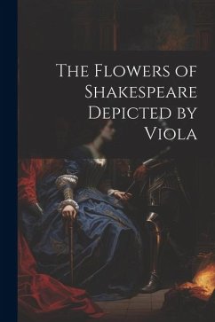 The Flowers of Shakespeare Depicted by Viola - Anonymous