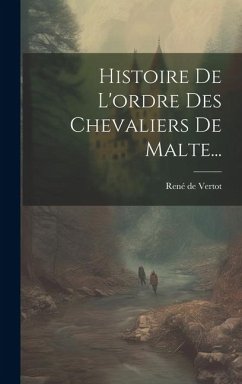 Histoire De L'ordre Des Chevaliers De Malte... - Vertot, René de