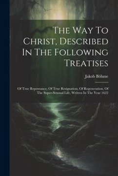 The Way To Christ, Described In The Following Treatises - Böhme, Jakob