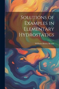 Solutions of Examples in Elementary Hydrostatics - Besant, William Henry