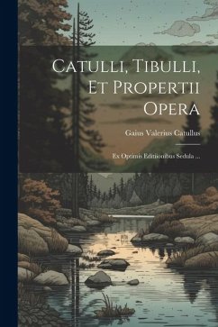 Catulli, Tibulli, et Propertii Opera - Catullus, Gaius Valerius