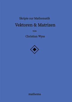 Skripte zur Mathematik - Vektoren & Matrizen - Wyss, Christian