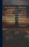 Relation De L'origine, Du Progrès Et De La Condamnation Du Quiétisme Répandu En France, Avec Plusieurs Anecdotes Curieuses, Volume 1...
