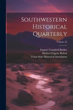 Southwestern Historical Quarterly; Volume 22 - Barker, Eugene Campbell