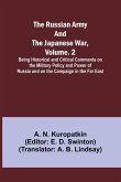 The Russian Army and the Japanese War, Volume. 2; Being Historical and Critical Comments on the Military Policy and Power of Russia and on the Campaign in the Far East
