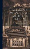 The St. Albans Pageant, July 15th To July 20th, 1907