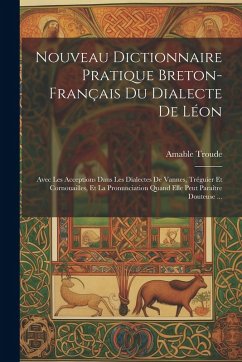 Nouveau Dictionnaire Pratique Breton-Français Du Dialecte De Léon - Troude, Amable Nouveau Dictionnaire Pratique Breton-Français Du Dialecte De Léon - Troude, Amable